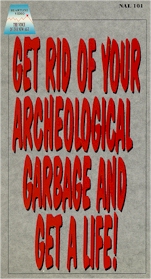 Get Rid of Your Archeological Garbage and Get a Life!