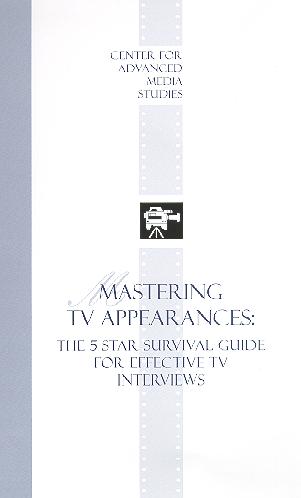 MASTERING THE MEDIA: Mastering TV Appearances: The 5-Star Survival Guide for Effective TV Interviews